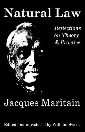 Natural Law: Reflections On Theory & Practice de Jacques Maritain