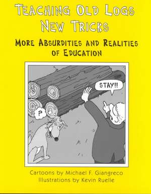 Teaching Old Logs New Tricks: More Absurdities and Realities of Education de Michael F. Giangreco