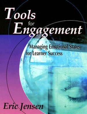 Tools for Engagement: Managing Emotional States for Learner Success de Eric P. Jensen