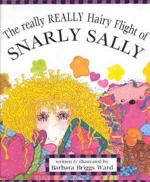 The Really Really Hairy Flight of Snarly Sally de Barbara Briggs Ward