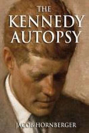 The Kennedy Autopsy de Jacob G Hornberger