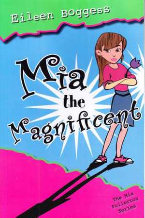 Mia the Magnificent de Eileen Boggess