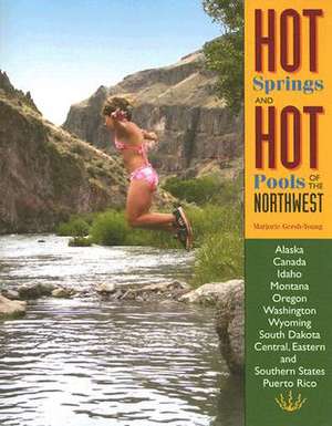 Hot Springs and Hot Pools of the Northwest de Marjorie Gersh-Young