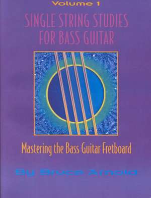 Single String Studes for Bass Guitar, Volume 1 de Bruce E. Arnold