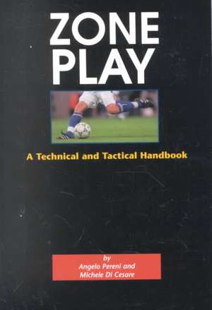 Zone Play: A Tactical and Technical Handbook de Angelo Pereni