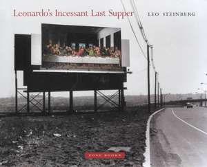 Leonardo′s Incessant Last Supper de Leo Steinberg