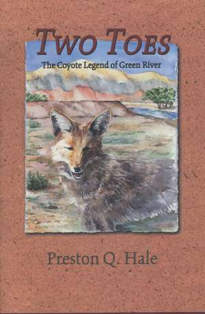 Two Toes: The Coyote Legend of Green River de Preston Q. Hale