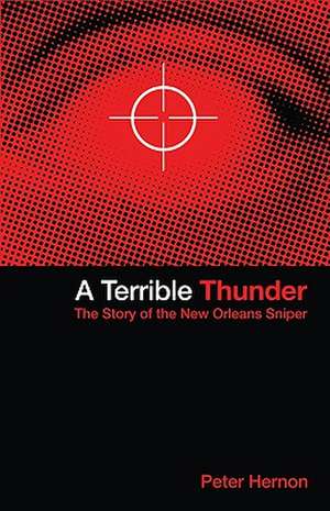 A Terrible Thunder: The Story of the New Orleans Sniper de Peter Hernon