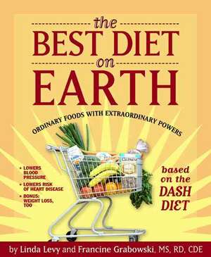 The Best Diet on Earth: Ordinary Foods with Extraordinary Powers Based on the Dash Diet de Linda Levy