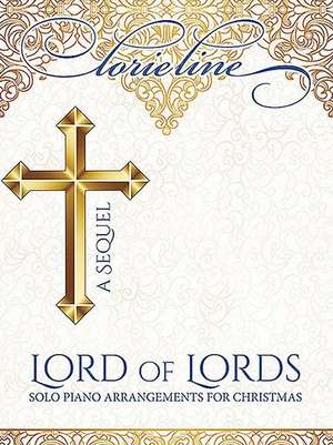 Lorie Line - Lord of Lords: A Sequel: Solo Piano Arrangements for Christmas de Lorie Line