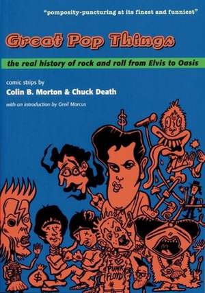 Great Pop Things: The Real History of Rock and Roll from Elvis to Oasis de Chuck Death