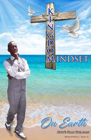 Kingdom Mindset On Earth de Anthony L. Taylor