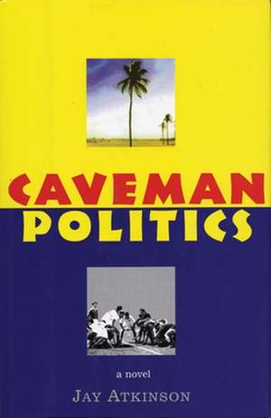 Caveman Politics de Jay Atkinson