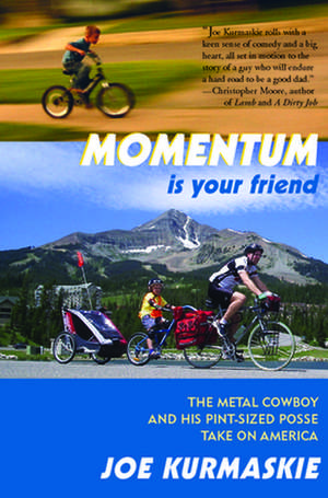 Momentum Is Your Friend: The Metal Cowboy and His Pint-Sized Posse Take on America de Joe Kurmaskie