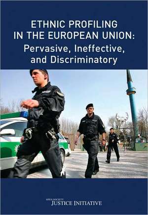 Ethnic Profiling in the European Union: Pervasive, Ineffective, and Discriminatory de Open Society Institute