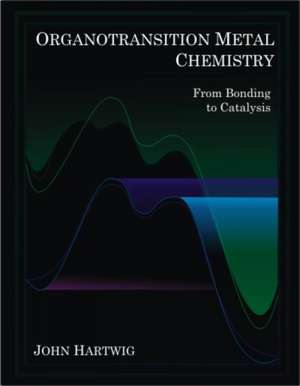 Organotransition Metal Chemistry: From Bonding to Catalysis de John F. Hartwig