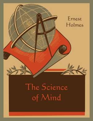 The Science of Mind de Ernest Holmes