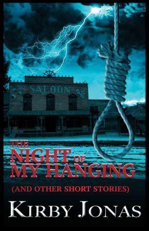 The Night of My Hanging de Kirby Jonas