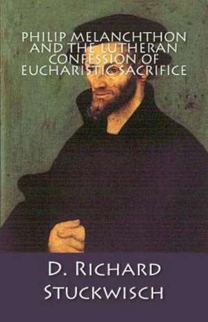 Philip Melanchthon and the Lutheran Confession of Eucharistic Sacrifice: The Principles of the Fanatic Theology