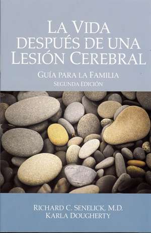 La Vida Despues de una Lesion Cerebral: Guia Para la Familia = Life After Brain Injury de Richard C. Senelick