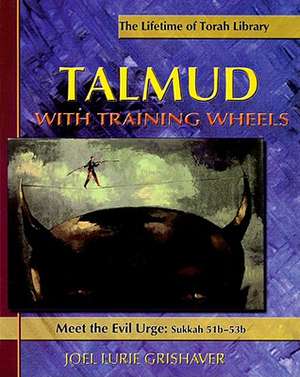 Talmud with Training Wheels: Sukkah 51b-53b de Joel Lurie Grishaver