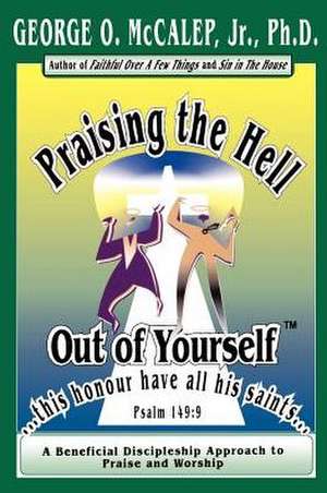 Praising the Hell Out of Yourself de Jr. McCalep, George O.