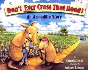 Don't Ever Cross That Road!: An Armadillo Story de Conrad J. Storad