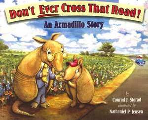 Don't Ever Cross That Road: An Armadillo Story de Conrad J. Storad