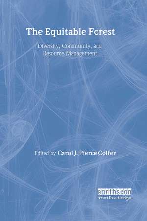 The Equitable Forest: Diversity, Community, and Resource Management de Carol J. Pierce Colfer