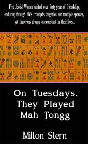 On Tuesdays, They Played Mah Jongg de Milton Stern