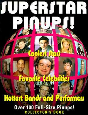 Superstar Pinups: Coolest Stars, Favorite Celebrities, Hottest Bands and Performers de John Delavan