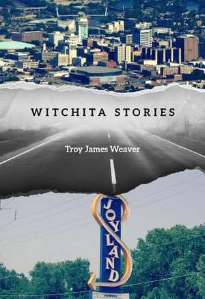 Witchita Stories de Troy James Weaver