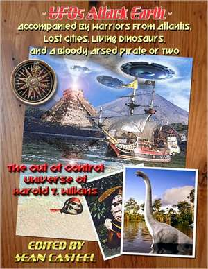 Ufos Attack Earth: Accompanied by Warriors from Atlantis, Lost Cities, Living Dinosaurs, and a Bloody Arsed Pirate or Two de Harold T. Wilkins