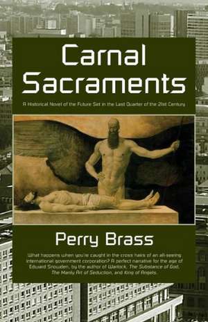 Carnal Sacraments, a Historical Novel of the Future, 2nd Edition de Perry M. Brass