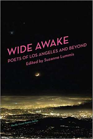 Wide Awake: Poets of Los Angeles and Beyond de Pacific Coast Poetry Series