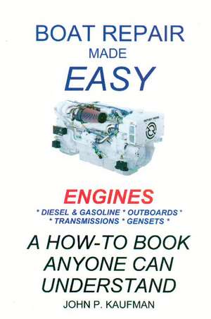 Boat Repair Made Easy -- Engines de John P. Kaufman