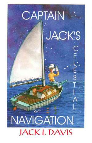 Captain Jack's Celestial Navigation de Jack I. Davis