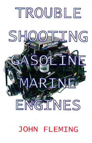 Trouble Shooting Gasoline Marine Engines de John Fleming