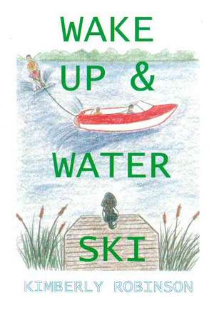 Wake Up & Water Ski de Kimberly P. Robinson