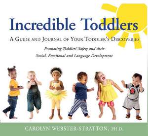 Incredible Toddlers: A Guide and Journal of Your Toddlers Discoveries de Caolyn Webster-Stratton