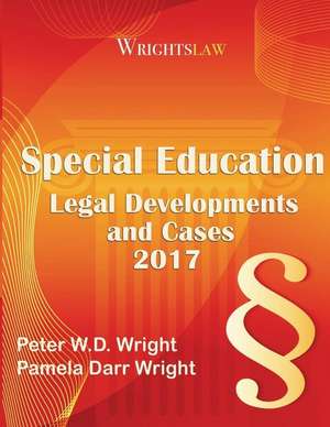 Wrightslaw: Special Education Legal Developments and Cases 2017 de Msw Pamela Darr Wright Ma