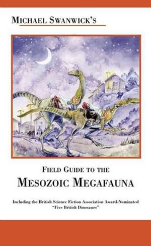 Michael Swanwick's Field Guide to Mesozoic Megafauna de Michael Swanwick