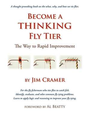 Become a Thinking Fly Tier: The Way to Rapid Improvement de James J. Cramer