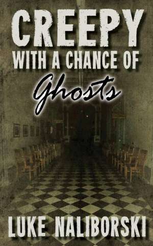 Creepy with a Chance of Ghosts de Luke Naliborski