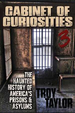 Cabinet of Curiosities 3 de Troy Taylor