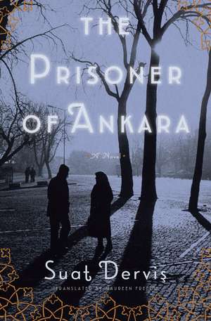 The Prisoner of Ankara: A Novel de Suat Dervis