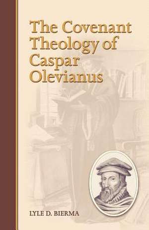 The Covenant Theology of Caspar Olevianus de Lyle D. Bierma