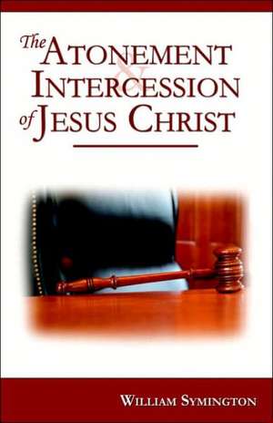 The Atonement & Intercession of Jesus Christ de William Symington