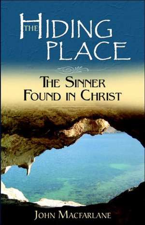 The Hiding Place: The Sinner Found in Christ de John MacFarlane