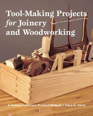 Tool-Making Projects for Joinery and Woodworking: A Yankee Craftsman's Practical Methods de Steve A. Olesin